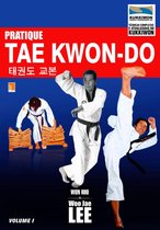 Pratique Tae Kwon-Do 1 - Pratique Taekwondo Volume 1