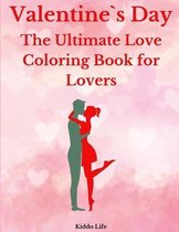 Valentine`s Day: The Ultimate Love Coloring Book for Lovers