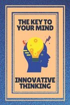 The Key to Your Mind-Innovative Thinking