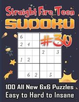 Straight Fire Teen Sudoku 100 All New 6 x 6 Puzzles, Easy to Hard to Insane