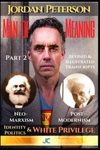 Jordan Peterson - Man of Meaning. Part 2. Revised & Illustrated Transcripts.