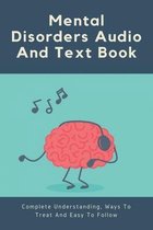 Mental Disorders Audio And Text Book: Complete Understanding, Ways To Treat And Easy To Follow.