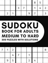 Medium To Hard Sudoku Book for Adults - 300 Puzzles With Solutions