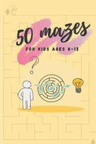 50 Mazes For Kids Ages 8-12