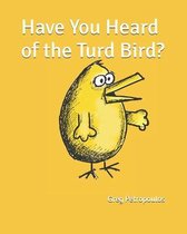 Have You Heard of the Turd Bird?