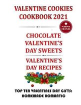 Valentine Cookies Cookbook 2021: Chocolate Valentine's Day Sweets: Valentine's Day Recipes: Top Ten Valentines Day Gifts