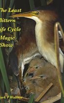 The Least Bittern Life Cycle Magic Show