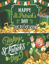 Happy St. Patrick's Day Dot to Dot Book: A Creative St. Patrick's Day Coloring, Drawing, Maze, Games, and Puzzle Art Dot to Dot St. Patrick's Activiti