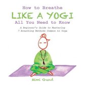 How to Breathe Like a Yogi All You Need to Know