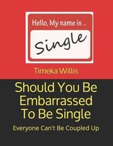 Should You Be Embarrassed To Be Single