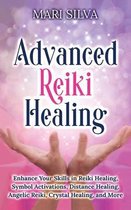 Advanced Reiki Healing: Enhance Your Skills in Reiki Healing, Symbol Activations, Distance Healing, Angelic Reiki, Crystal Healing, and More