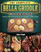 The Complete BELLA Griddle Cookbook