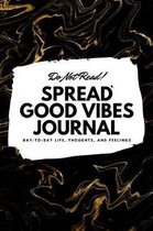 Do Not Read! Spread Good Vibes Journal (6x9 Softcover Lined Journal / Notebook)