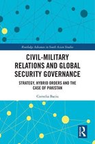 Routledge Advances in South Asian Studies 44 - Civil-Military Relations and Global Security Governance