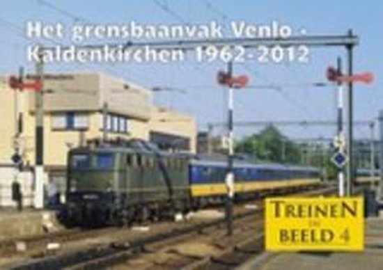 Het grensbaanvak Venlo - Kaldenkirchen 1962-2012