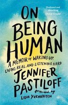 On Being Human A Memoir of Waking Up, Living Real, and Listening Hard