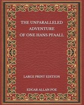 The Unparalleled Adventure of One Hans Pfaall - Large Print Edition