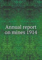 Annual report on mines 1914