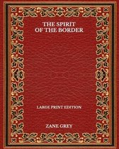The Spirit Of The Border - Large Print Edition