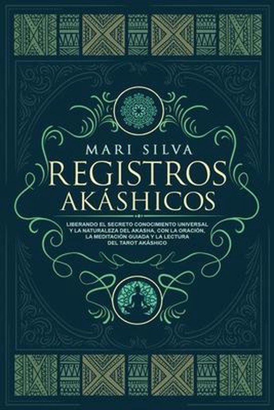 Boekomslag van 'Registros Akáshicos' door Mari Silva, met decoratieve patronen en een mediterende figuur.