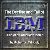 The Decline and Fall of IBM