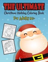 The Ultimate Christmas Holiday Coloring Book For Adults 56+