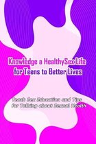 Knowledge a Healthy Sex Life for Teens to Better Lives: