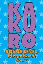 Kakuro Bonus Level: Mega Hard! Vol. 12: Play Kakuro Grid Very Hard Level Number Based Crossword Puzzle Popular Travel Vacation Games Japan