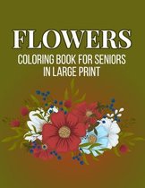 Flowers Coloring Book For Seniors In Large Print