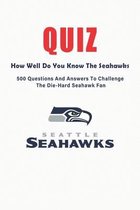 Quiz How Well Do You Know The Seahawks 500 Questions And Answers To Challenge The Die-hard Seahawk Fan