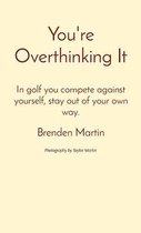 You're Overthinking It