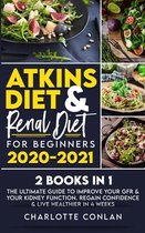 Atkins Diet and Renal Diet for Beginners 2020-2021. 2 BOOKS IN 1