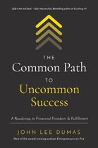 Common Path to Uncommon Success A Roadmap to Financial Freedom and Fulfillment