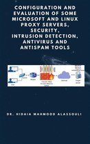 Configuration and Evaluation of Some Microsoft and Linux Proxy Servers, Security, Intrusion Detection, AntiVirus and AntiSpam Tools