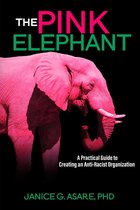 The Pink Elephant: A Practical Guide to Creating an Anti-Racist Organization: A Practical Guide to Creating an Anti-Racist