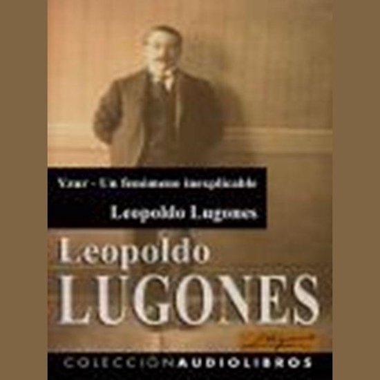 Yzur Un Fenómeno Inexplicable Leopoldo Lugones 9788416129065