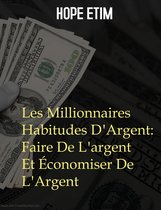Les Millionnaires Habitudes D'Argent: Faire De L'argent Et Économiser De L'Argent