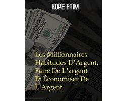 Les Millionnaires Habitudes D'Argent: Faire De L'argent Et Économiser De L'Argent