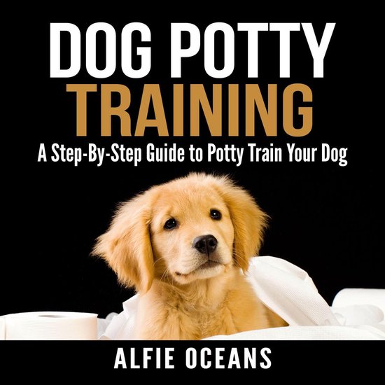 Dog Potty Training: A Step-By-Step Guide to Potty Train Your ... - cover