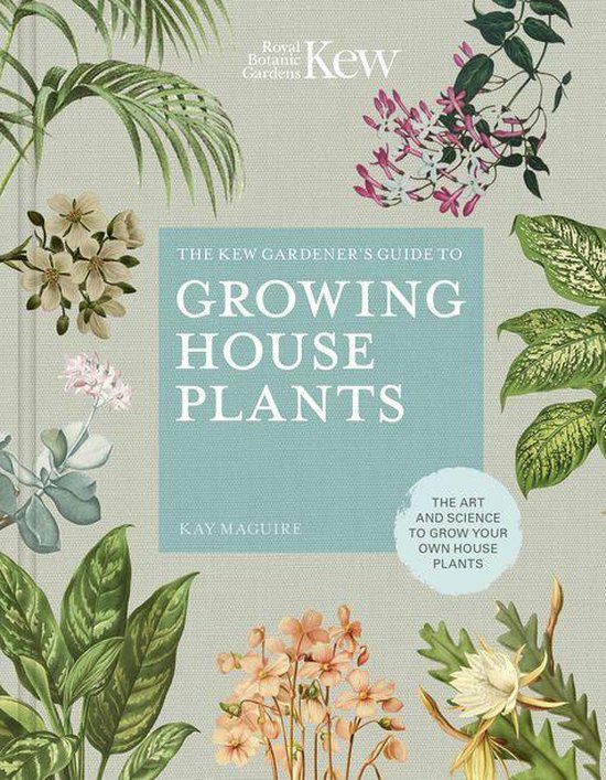 Kew Experts - The Kew Gardener's Guide to Growing House Plants