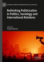 Palgrave Studies in European Political Sociology - Rethinking Politicisation in Politics, Sociology and International Relations
