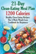 21-Day Clean-Eating Meal Plan - 1200 Calories: Healthy Clean Eating Recipes