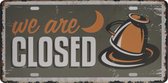 Wandbord – Sorry we are closed – Gesloten - Vintage - Retro -  Wanddecoratie – Reclame bord – Restaurant – Kroeg - Bar – Cafe - Horeca – Metal Sign – 15x30cm