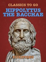 Classics To Go - Hippolytus, The Bacchae