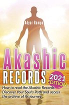 Akashic Records: How to Read the Akashic Records. Discover Your Soul's Path and Access the Archive of its Journey (2021 Edition)