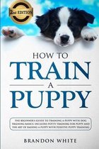 How to Train a Puppy: 2nd Edition