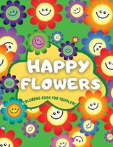 Happy Flowers Coloring Book For Toddlers:  Cute Collection of Smiling Flowers - Fun & Easy Flowers Colouring Book for Toddlers