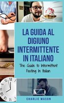 La Guida al Digiuno Intermittente In Italiano/ The Guide to Intermittent Fasting In Italian