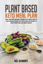 Plant Based Keto Meal Plan: Reset your Body and Mind through The Ultimate Guide to Plant-Based Ketogenic Diet with 30 Healthy Recipes to Boost Ene