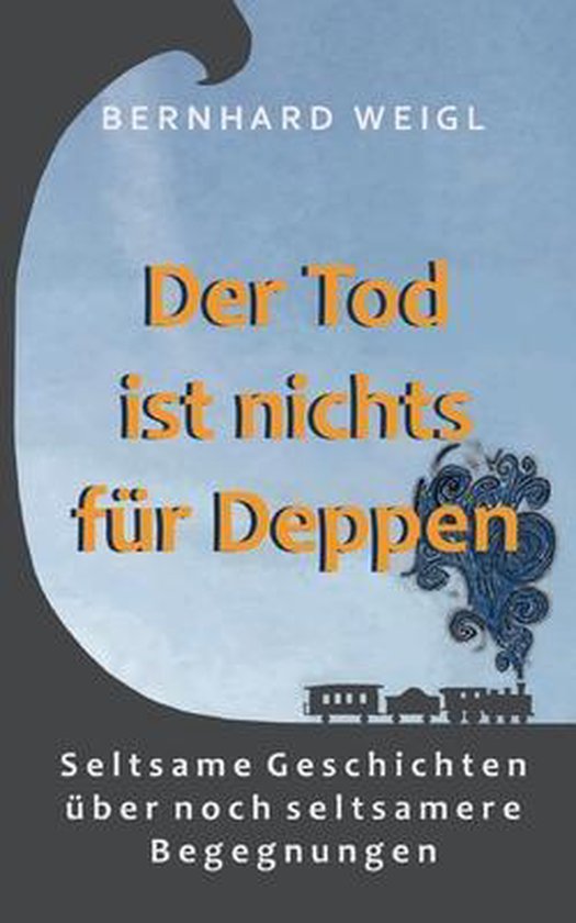 Der Tod ist nichts für Deppen, Bernhard Weigl 9783752602838 Boeken